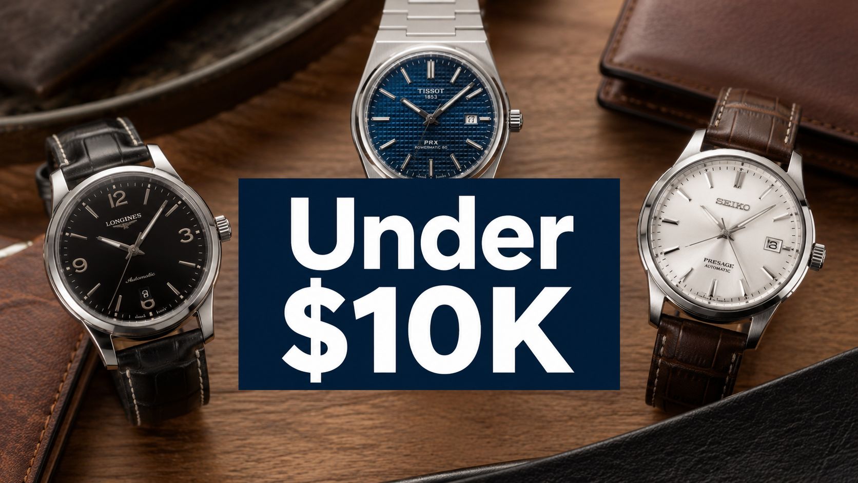 Top Watches Under 10000 Worth Owning in 2026